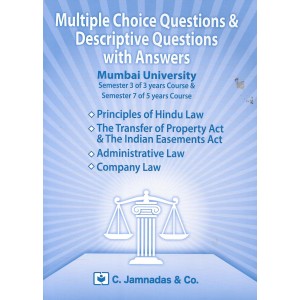 C. Jamnadas & Co.'s MCQs and Descriptive Questions with Answers for Mumbai University for Sem 3 of 3 year and Sem 7 of 5 Years LL.B Course (Hindu Law, Transfer of Property Law & Indian Easement, Administrative Law & Company Law)